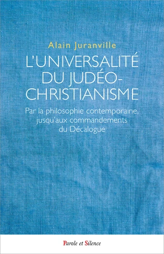 L’universalité du judéo-christianisme. Par la philosophie contemporaine, jusqu’aux commandements du Décalogue