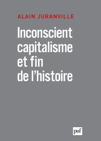 Inconscient, capitalisme et fin de l’histoire